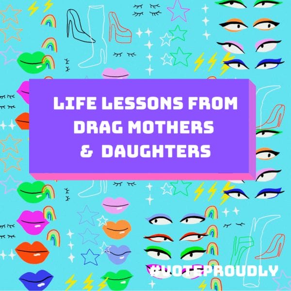 Life lessons from Drag mothers and daughters