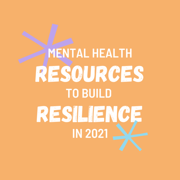 A graphic with an orage background and some decorative colorful asterisks. It reads: 'Mental health resources to build resilience in 2021'