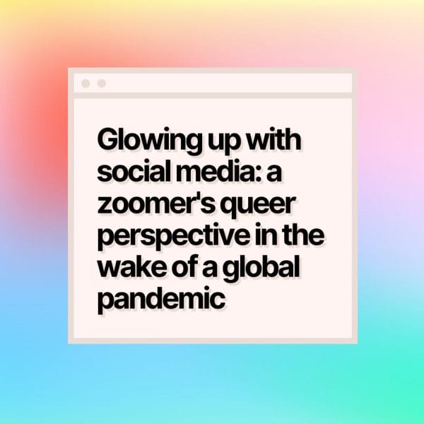 A box with a gradient background. The box reads 'Glowing up with social media: a zoomer's queer perspective in the wake of a global pandemic"