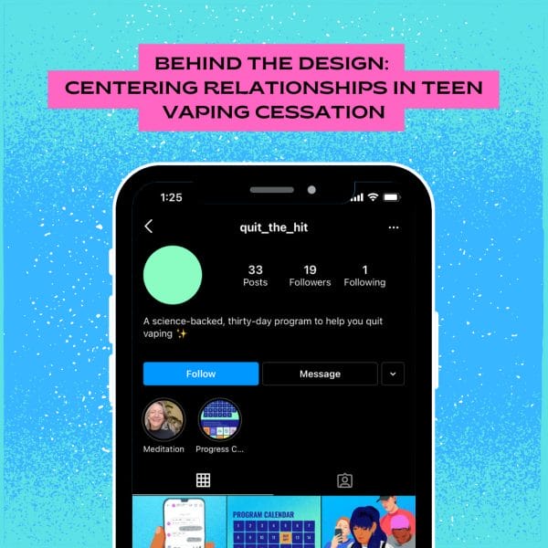 Behind the Design: Centering Relationships in Teen Vaping Cessation