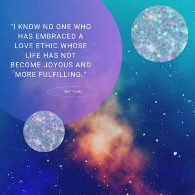 quote from bell hooks: "I know no one who has embraced a love ethic whose life has not become joyous and more fulfilling" on abstract background of outer space with purple gradient and glitter circles